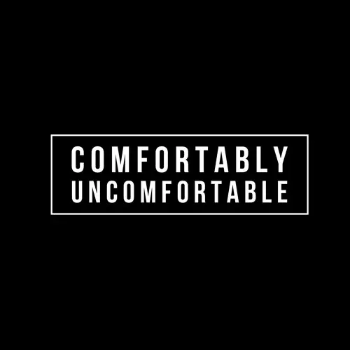 Getting Comfortably Uncomfortable
Getting Comfortably Uncomfortable
Getting Comfortably Uncomfortable