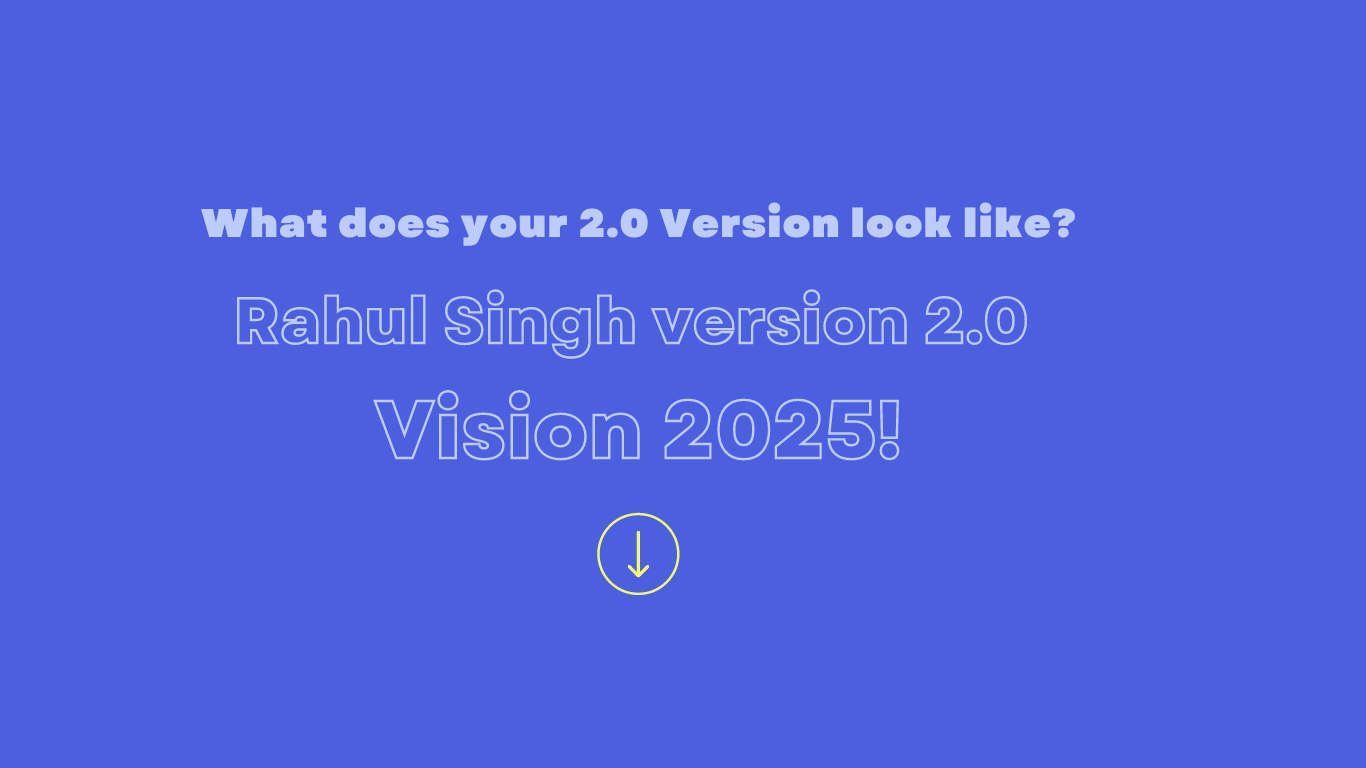 You are currently viewing Rahul Singh version 2.0 – Vision 2025