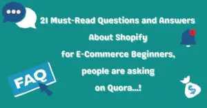 Read more about the article 21 Must-Read Questions and Answers About Shopify for E-Commerce Beginners, people are asking on Quora!