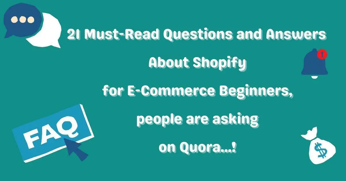 You are currently viewing 21 Must-Read Questions and Answers About Shopify for E-Commerce Beginners, people are asking on Quora!