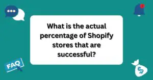 What is the actual percentage of Shopify stores that are successful? | Questions and Answers About Shopify |
