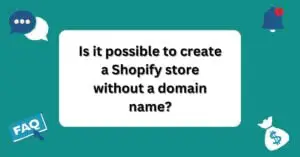Is it possible to create a Shopify store without a domain name? | Questions and Answers About Shopify |