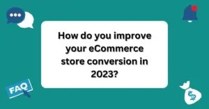 How do you improve your eCommerce store conversion in 2023? | Questions and Answers About Shopify |