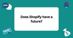 Does Shopify have a future? | Questions and Answers About Shopify |
