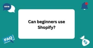 Can beginners use Shopify? | Questions and Answers About Shopify |