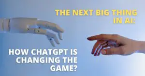 Read more about the article <strong>The Next Big Thing in AI: How ChatGPT is Changing the Game?</strong>