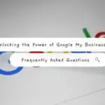 Unlocking the Power of Google My Business: Frequently Asked Questions