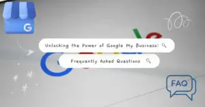 Read more about the article Unlocking the Power of Google My Business: Frequently Asked Questions
