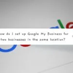 How do I set up Google My Business for two businesses in the same location?