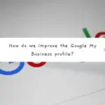 How do we improve the Google My Business profile?