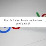 How do I give Google my business profile title?