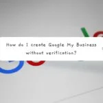 How do I create Google My Business without verification?